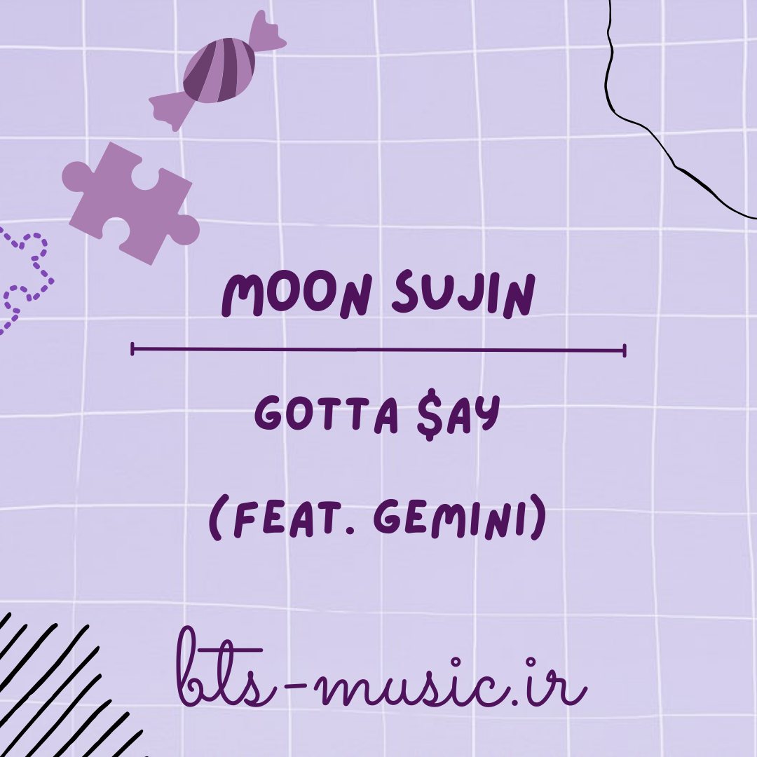 دانلود آهنگ Gotta $ay (Feat. GEMINI) Moon Sujin